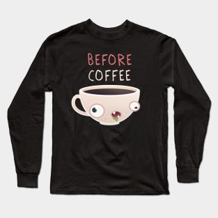 Before Coffee Long Sleeve T-Shirt